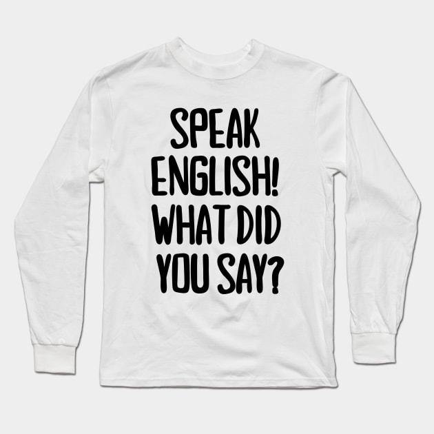 Speak English! Long Sleeve T-Shirt by mksjr
